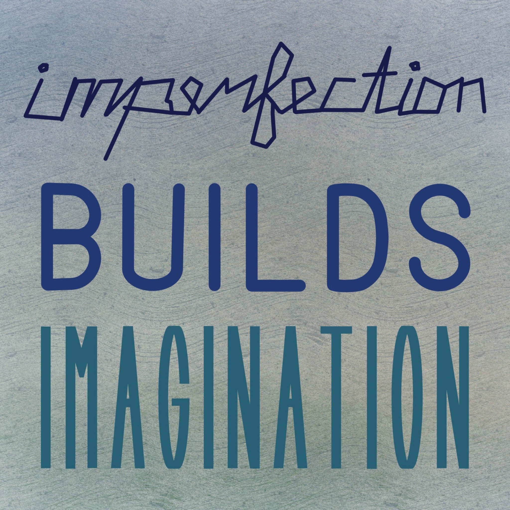 Text in navy, blue, and teal on a blue to green wash watercolor paper background that reads imperfection BUILDS IMAGINATION, with imperfection written imperfectly